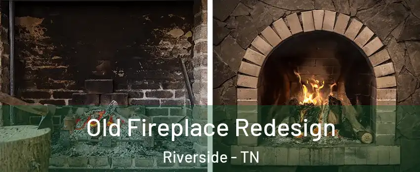 Old Fireplace Redesign Riverside - TN