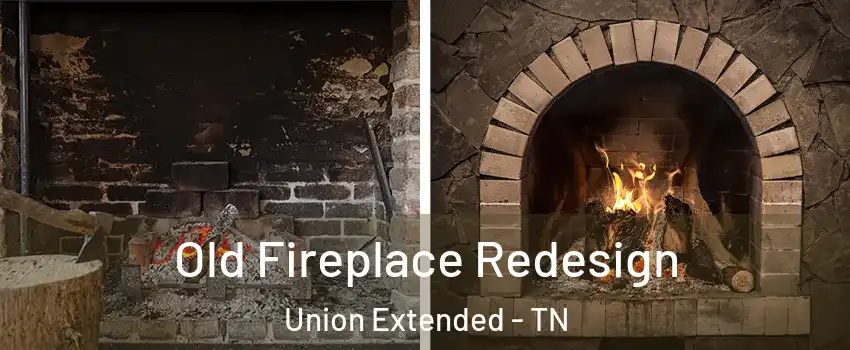 Old Fireplace Redesign Union Extended - TN