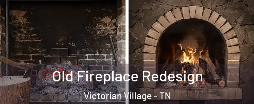 Old Fireplace Redesign Victorian Village - TN