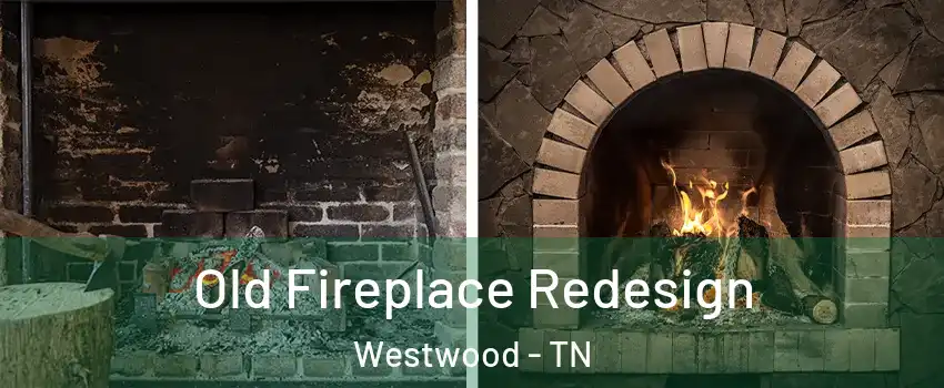 Old Fireplace Redesign Westwood - TN