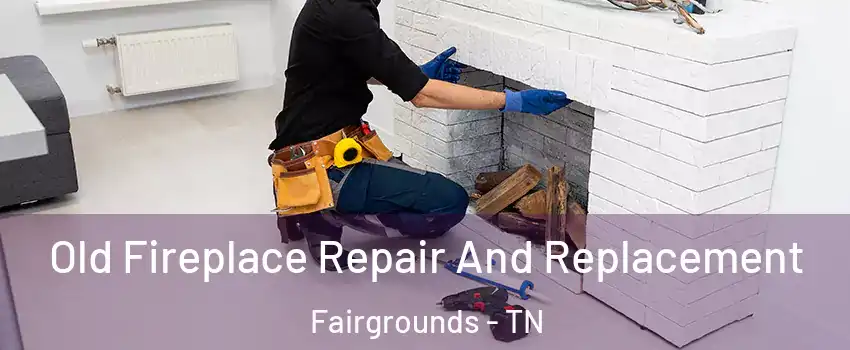 Old Fireplace Repair And Replacement Fairgrounds - TN