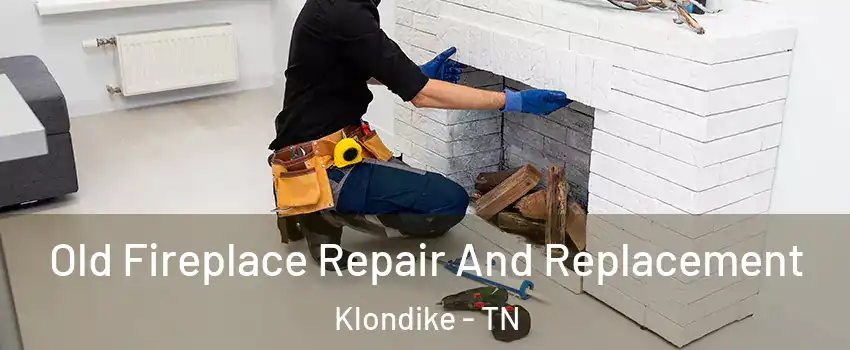 Old Fireplace Repair And Replacement Klondike - TN