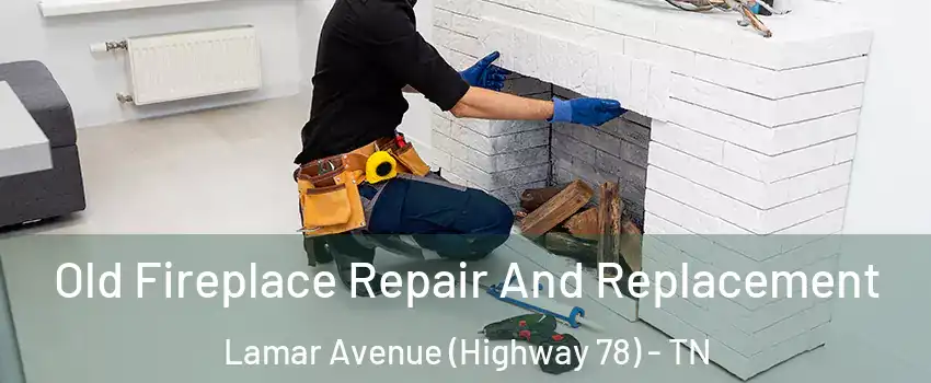 Old Fireplace Repair And Replacement Lamar Avenue (Highway 78) - TN