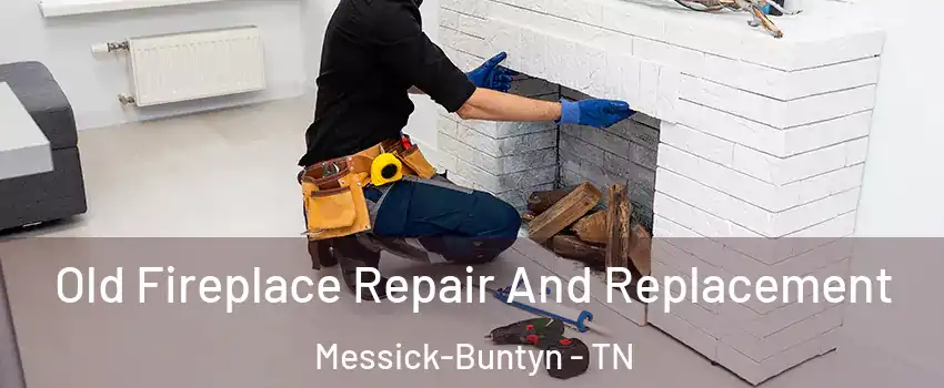 Old Fireplace Repair And Replacement Messick-Buntyn - TN