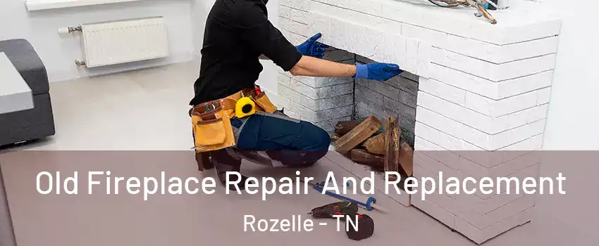 Old Fireplace Repair And Replacement Rozelle - TN