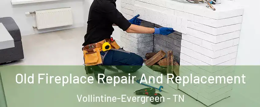 Old Fireplace Repair And Replacement Vollintine-Evergreen - TN