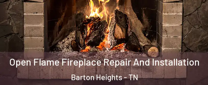 Open Flame Fireplace Repair And Installation Barton Heights - TN