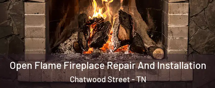 Open Flame Fireplace Repair And Installation Chatwood Street - TN