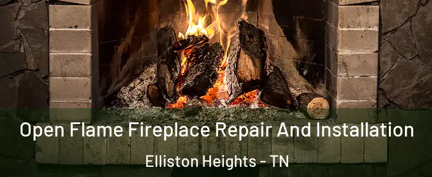 Open Flame Fireplace Repair And Installation Elliston Heights - TN