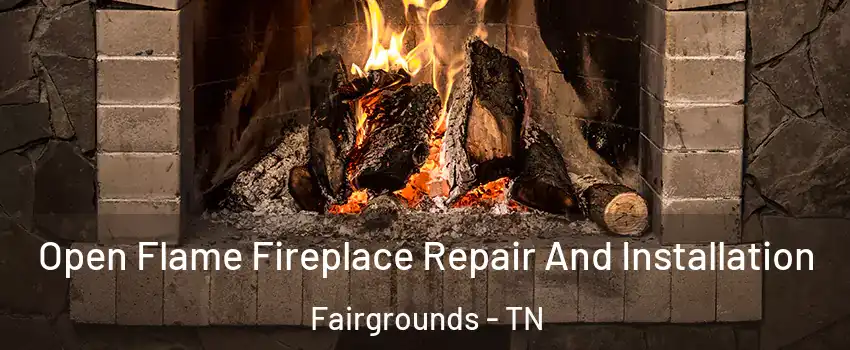 Open Flame Fireplace Repair And Installation Fairgrounds - TN