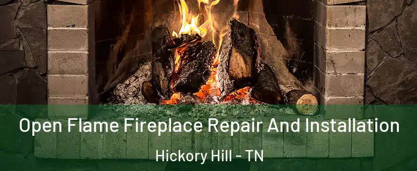 Open Flame Fireplace Repair And Installation Hickory Hill - TN