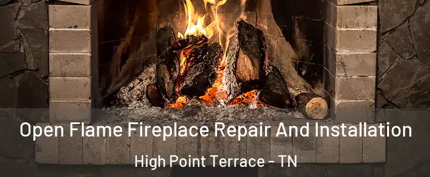 Open Flame Fireplace Repair And Installation High Point Terrace - TN