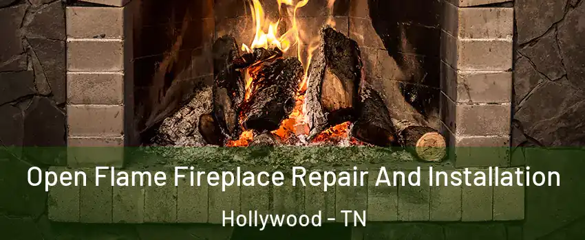 Open Flame Fireplace Repair And Installation Hollywood - TN