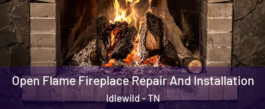 Open Flame Fireplace Repair And Installation Idlewild - TN