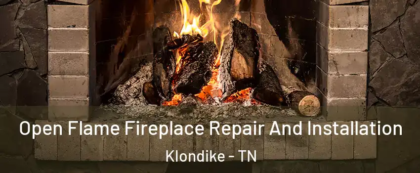 Open Flame Fireplace Repair And Installation Klondike - TN