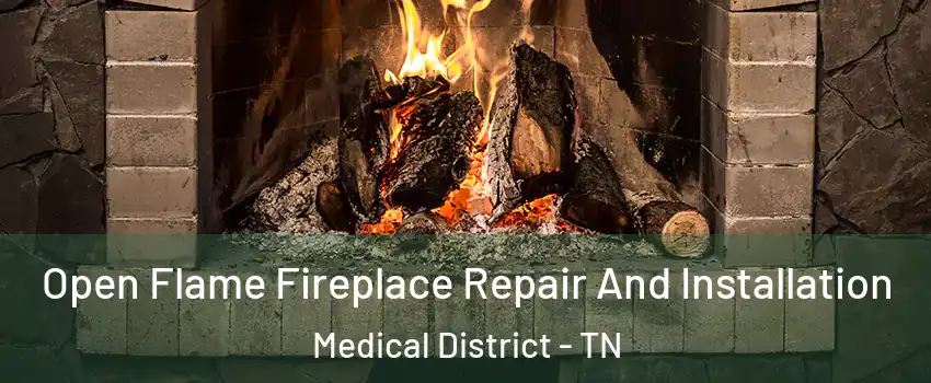 Open Flame Fireplace Repair And Installation Medical District - TN