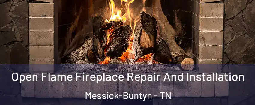 Open Flame Fireplace Repair And Installation Messick-Buntyn - TN