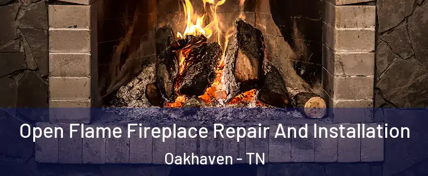 Open Flame Fireplace Repair And Installation Oakhaven - TN