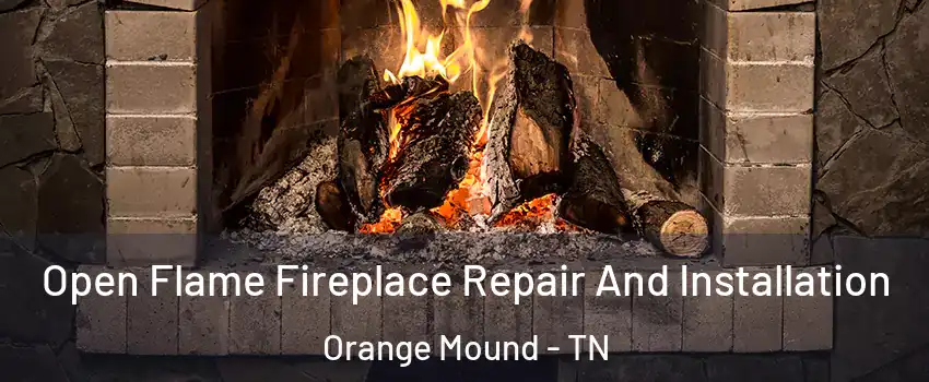 Open Flame Fireplace Repair And Installation Orange Mound - TN