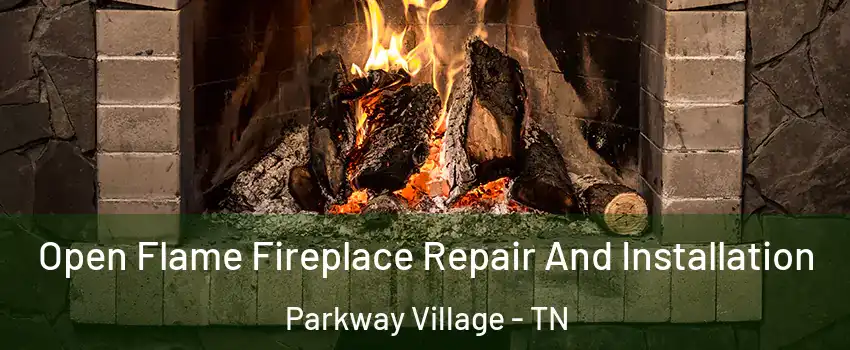 Open Flame Fireplace Repair And Installation Parkway Village - TN