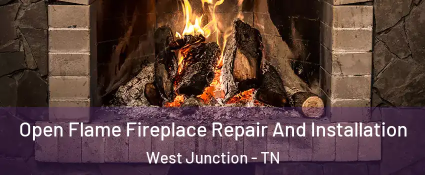 Open Flame Fireplace Repair And Installation West Junction - TN