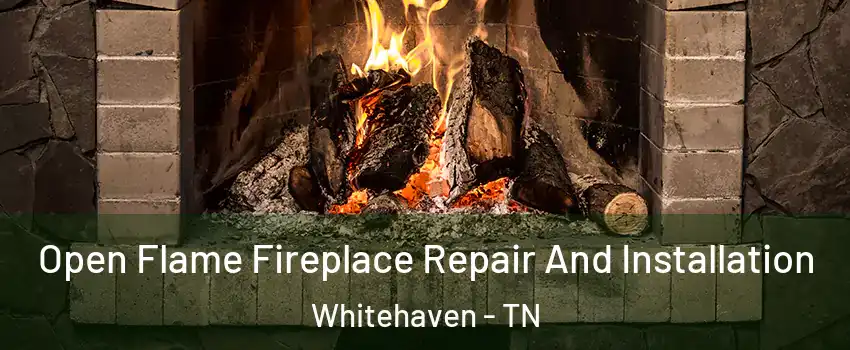 Open Flame Fireplace Repair And Installation Whitehaven - TN