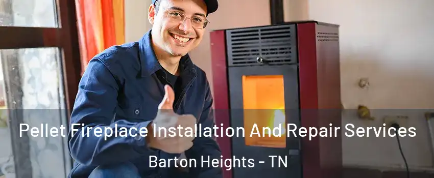 Pellet Fireplace Installation And Repair Services Barton Heights - TN