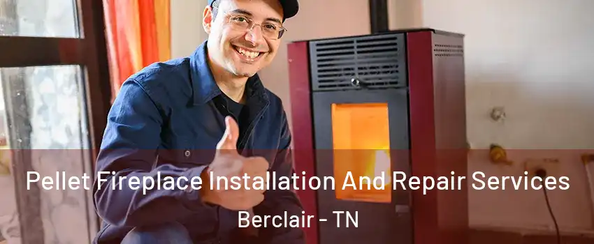 Pellet Fireplace Installation And Repair Services Berclair - TN