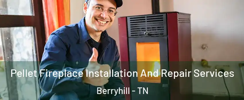 Pellet Fireplace Installation And Repair Services Berryhill - TN