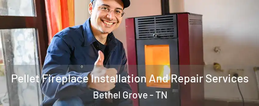 Pellet Fireplace Installation And Repair Services Bethel Grove - TN