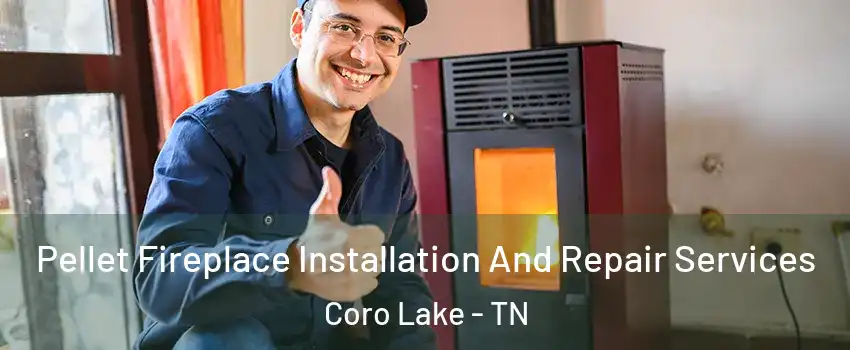 Pellet Fireplace Installation And Repair Services Coro Lake - TN