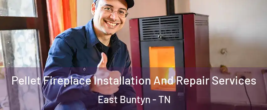 Pellet Fireplace Installation And Repair Services East Buntyn - TN