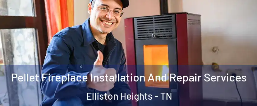 Pellet Fireplace Installation And Repair Services Elliston Heights - TN