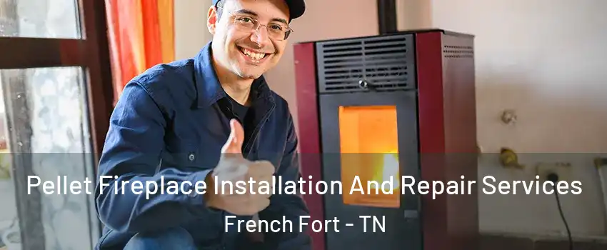 Pellet Fireplace Installation And Repair Services French Fort - TN