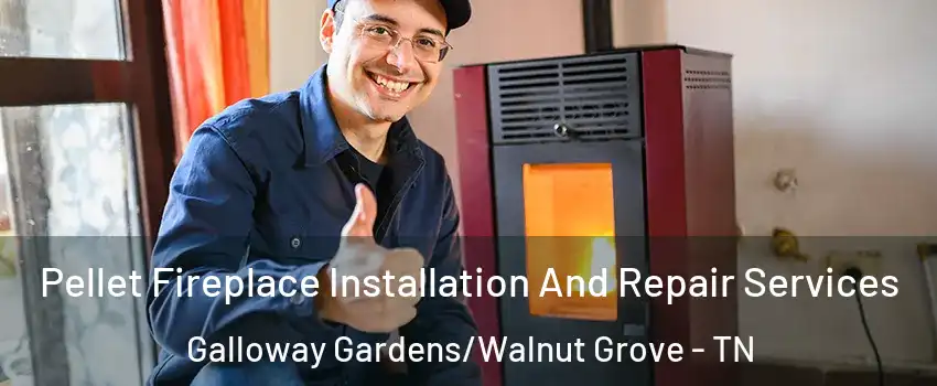 Pellet Fireplace Installation And Repair Services Galloway Gardens/Walnut Grove - TN