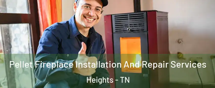 Pellet Fireplace Installation And Repair Services Heights - TN