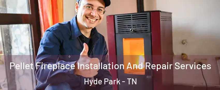 Pellet Fireplace Installation And Repair Services Hyde Park - TN