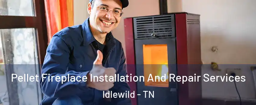 Pellet Fireplace Installation And Repair Services Idlewild - TN