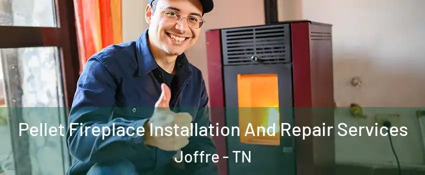 Pellet Fireplace Installation And Repair Services Joffre - TN