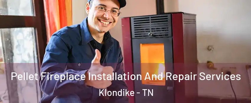 Pellet Fireplace Installation And Repair Services Klondike - TN