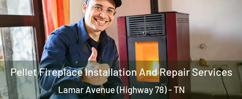 Pellet Fireplace Installation And Repair Services Lamar Avenue (Highway 78) - TN