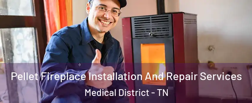 Pellet Fireplace Installation And Repair Services Medical District - TN