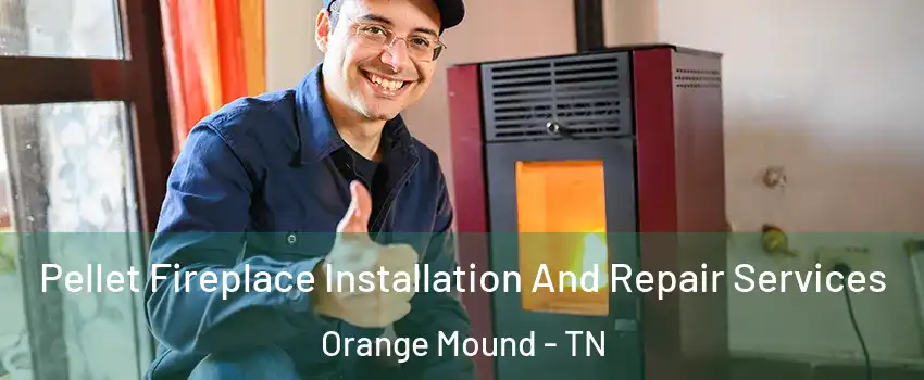 Pellet Fireplace Installation And Repair Services Orange Mound - TN