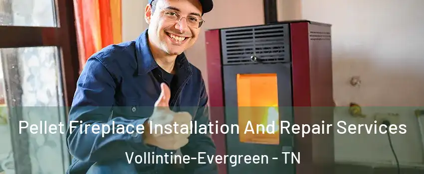 Pellet Fireplace Installation And Repair Services Vollintine-Evergreen - TN