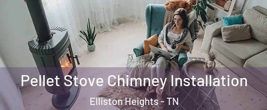 Pellet Stove Chimney Installation Elliston Heights - TN