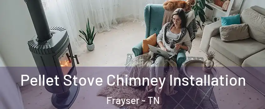 Pellet Stove Chimney Installation Frayser - TN