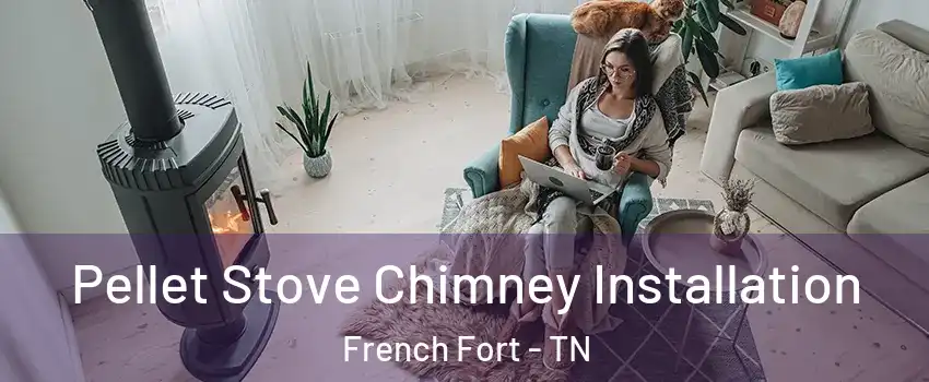 Pellet Stove Chimney Installation French Fort - TN