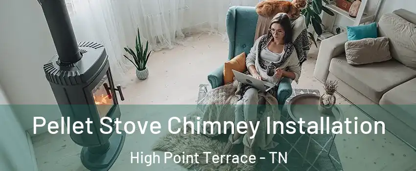 Pellet Stove Chimney Installation High Point Terrace - TN