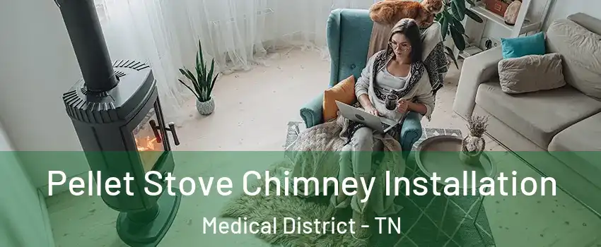 Pellet Stove Chimney Installation Medical District - TN