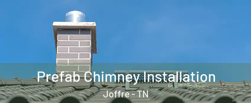 Prefab Chimney Installation Joffre - TN